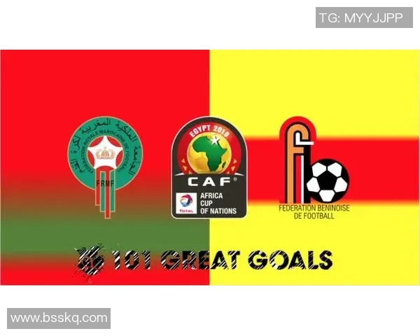 摩洛哥与贝宁对决前瞻分析双方实力及战术布局探讨